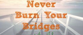 Five Reasons You Should Never Burn Bridges at Any Job, career, employer