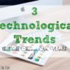 technological trends, technology talk, technology changes